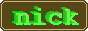 A web button with a word "nick" overlayed four times in green on a brown background.
