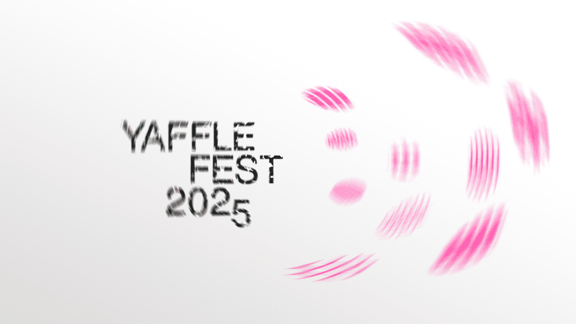 A poster for Yaffle Fest 2025, featuring black words "Yaffle Fest 2025" in all-caps and slightly altered with radial motion blur. To the right of the words there are some pink shapes heavily altered with radial motion blur..